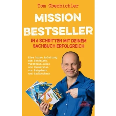 Abbildung von Mission Bestseller In 6 Schritten mit deinem Sachbuch erfolgreich: Eine kurze Anleitung zum Schreiben, Veröffentlichen und Vermarkten von Ratgebern ... (Mit Self Publishing erfolgreich werden)