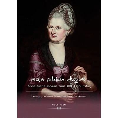 Abbildung von mater celeberr. Mozart. Anna Maria Mozart zum 300. Geburtstag (Schriftenreihe des Archivs der Erzdiözese Salzburg)