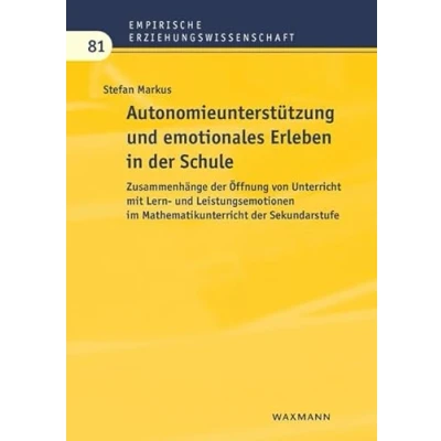 Abbildung von Autonomieunterstützung und emotionales Erleben in der Schule: Zusammenhänge Öffnung von Unterricht mit Lern Leistungsemotionen im ... (Empirische Erziehungswissenschaft)