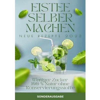 Abbildung von ISTEE selber machen Weniger Zucker 100 % Natur ohne Konservierungsstoffe. NEUE REZEPTE VON 2023 SONDERAUSGABE