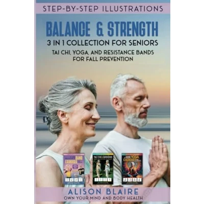 Abbildung von Balance &amp; Strength 3 in 1 Collection for Seniors. Tai Chi, Yoga, And Resistance Bands Fall Prevention. (Own Your Mind Body Health)