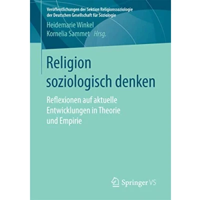 Abbildung von Religion soziologisch denken: Reflexionen auf aktuelle Entwicklungen in Theorie und Empirie (Veröffentlichungen der Sektion Religionssoziologie Deutschen Gesellschaft für Soziologie)