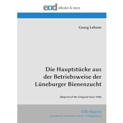 Abbildung von Die Hauptstücke aus der Betriebsweise Lüneburger Bienenzucht: [Reprint of the Original from 1908]