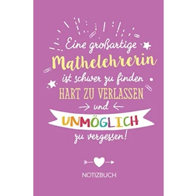 Abbildung von Eine großartige Mathelehrerin ist schwer zu finden, hart verlassen und unmöglich vergessen: Geschenk Notizbuch für A5 / liniert ... Geschenke zum Abschied oder Danke sagen
