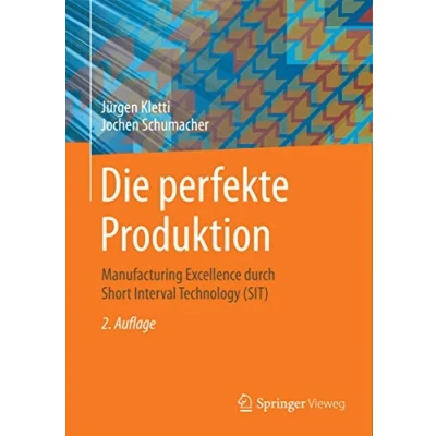 Abbildung von Die perfekte Produktion: Manufacturing Excellence durch Short Interval Technology (SIT)