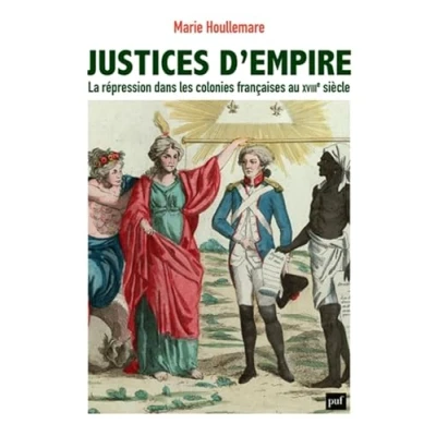 Abbildung von Justices d&#039;empire: La répression dans les colonies françaises au XVIIIe siècle