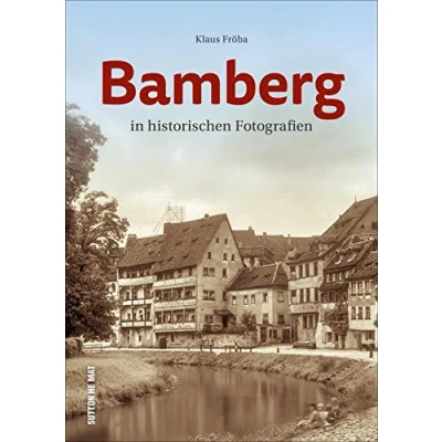 Abbildung von Bamberg in historischen Fotografien. 130 Bilder aus dem alten (Sutton Archivbilder)