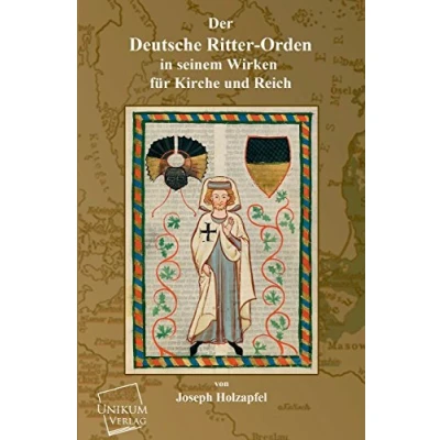 Abbildung von Der Deutsche Ritter Orden: In seinem Wirken für Kirche und Reich