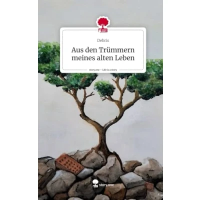 Abbildung von Aus den Trümmern meines alten Leben. Life is a Story story.one