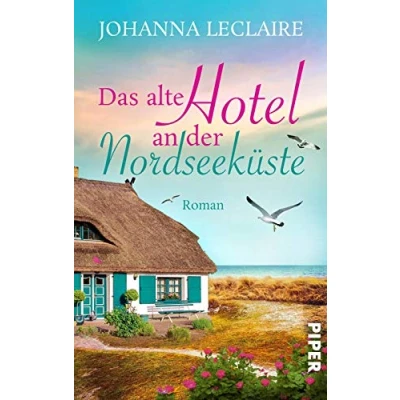 Abbildung von Das alte Hotel an der Nordseeküste: Romantischer Nordsee Roman zum Wegträumen