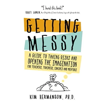 Abbildung von Getting Messy: A Guide to Taking Risks and Opening the Imagination for Teachers, Trainers, Coaches Mentors: ... Mentors