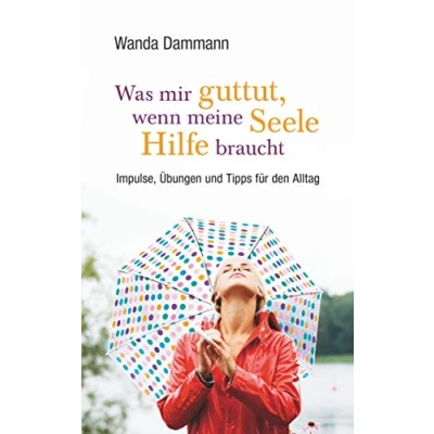 Abbildung von Was mir guttut, wenn meine Seele Hilfe braucht: Impulse, Übungen und Tipps für den Alltag