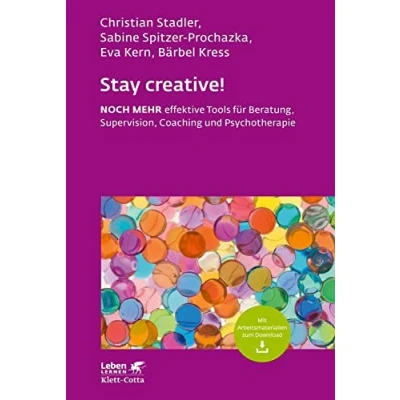 Abbildung von Stay creative! (Leben Lernen, Bd. 318): NOCH MEHR effektive Tools für Beratung, Supervision, Coaching und Psychotherapie