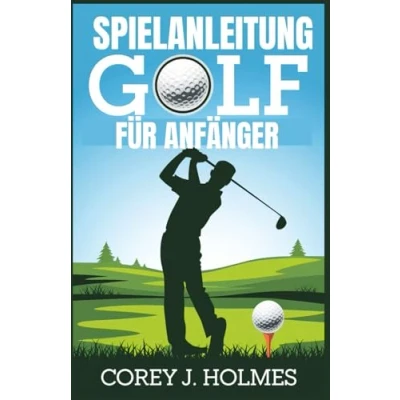 Abbildung von SPIELANLEITUNG GOLF FÜR ANFÄNGER: Eine Schritt für Anleitung zum Erlernen von Golfregeln, techniken und grundlagen Neulinge