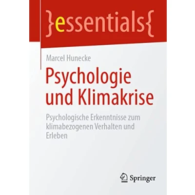 Abbildung von Psychologie und Klimakrise: Psychologische Erkenntnisse zum klimabezogenen Verhalten Erleben (essentials)