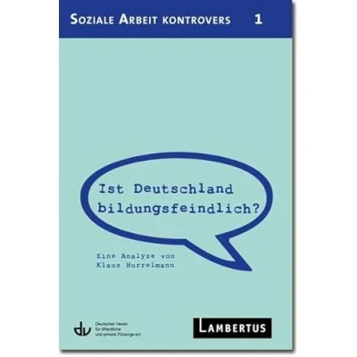 Abbildung von Ist Deutschland bildungsfeindlich?: Eine Analyse von Klaus Hurrelmann Aus der Reihe Soziale Arbeit kontrovers Band 1