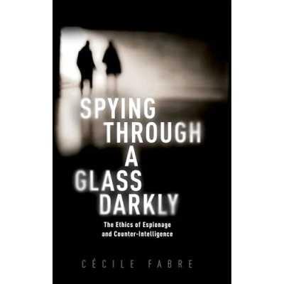 Abbildung von Spying Through a Glass Darkly: The Ethics of Espionage and Counter intelligence (New Topics in Applied Philosophy)