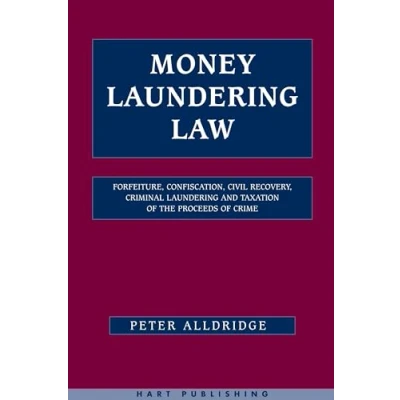 Abbildung von Money Laundering Law: Forfeiture, Confiscation, Civil Recovery, Criminal and Taxation of the Proceeds Crime