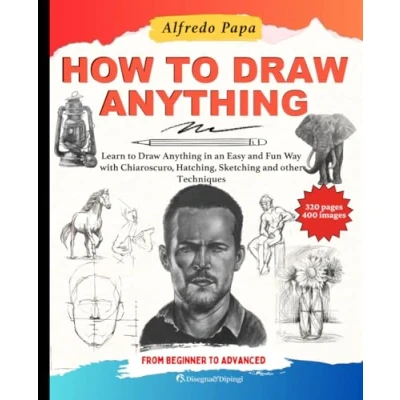 Abbildung von How to Draw: Learn Draw Anything in an Easy and Fun Way with Chiaroscuro, Hatching, Sketching other Techniques, from Beginner Advanced
