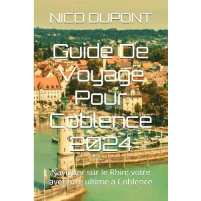 Abbildung von Guide De Voyage Pour Coblence 2024: Naviguer sur le Rhin: votre aventure ultime a