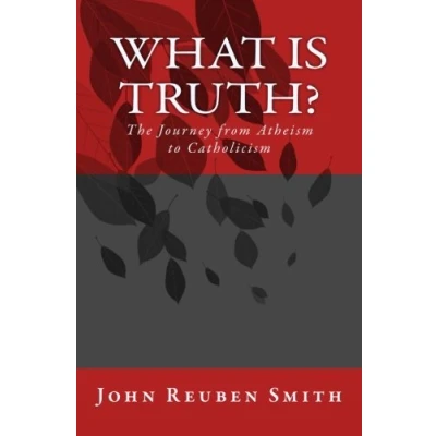 Abbildung von What is Truth?: The Journey from Atheism to Catholicism