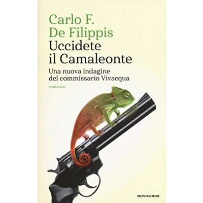 Abbildung von Uccidete il Camaleonte. Una nuova indagine del commissario Vivacqua (Narrative)