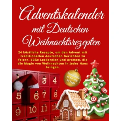 Abbildung von ADVENTSKALENDER mit deutschen WEIHNACHTSREZEPTEN: 24 Rezepte, um den Advent traditionellen Gerichten zu feiern. Süße Leckereien und Aromen, die Magie von Weihnachten