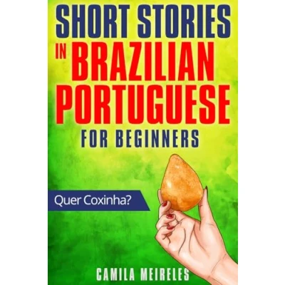 Abbildung von Short Stories in Brazilian Portuguese for beginners (Quer Coxinha?): Learn Through Simple CEFR Levels A1 A2 aprender Português?)