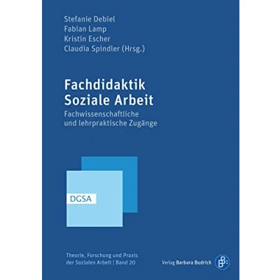 Abbildung von Fachdidaktik Soziale Arbeit: Fachwissenschaftliche und lehrpraktische Zugänge (Theorie, Forschung Praxis der Sozialen Arbeit)