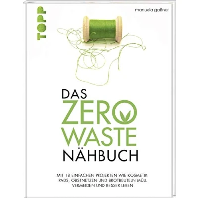 Abbildung von Das Zero Waste Nähbuch: Mit einfachen Projekten wie Kosmetik Pads, Obstnetzen und Brotbeuteln Müll vermeiden besser Leben. zahlreichen Tipps Texten für ein umweltfreundlicheres