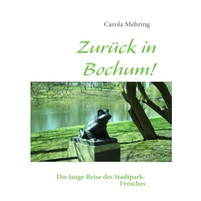 Abbildung von Zurück in Bochum!: Die lange Reise des Stadtpark Frosches