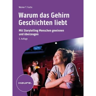 Abbildung von Warum das Gehirn Geschichten liebt: Storytelling analog und digital (Haufe Fachbuch)