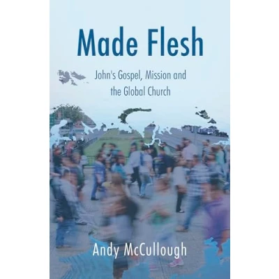 Abbildung von Made Flesh: John&#039;s Gospel, Mission and the Global Church