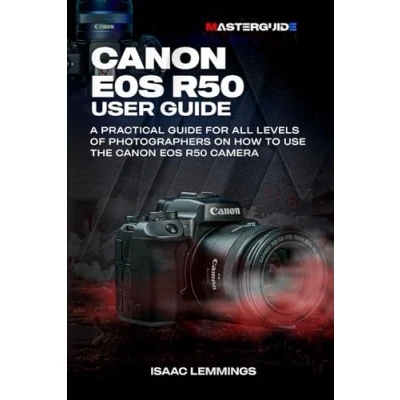 Abbildung von CANON EOS R50 USER GUIDE: A PRACTICAL GUIDE FOR ALL LEVELS OF PHOTOGRAPHERS ON HOW TO USE THE CAMERA