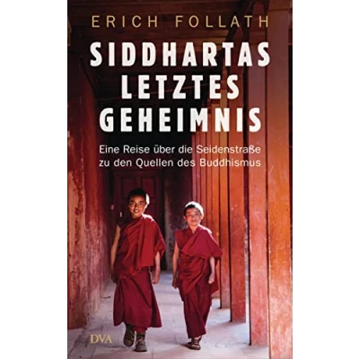 Abbildung von Siddhartas letztes Geheimnis: Eine Reise über die Seidenstraße zu den Quellen des Buddhismus