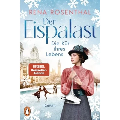Abbildung von Der Eispalast Die Kür ihres Lebens: Roman. Bestsellersaga rund um den Eiskunstlauf geht weiter (Die Saga, Band 2)