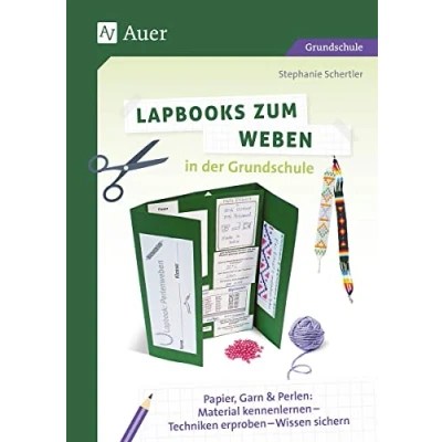 Abbildung von Lapbooks zum Weben in der Grundschule: Papier, Garn &amp; Perlen: Material kennenlernen Techniken erproben Wissen sichern (1. bis 4. Klasse) (Lapbooks gestalten Grundschule)