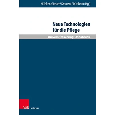 Abbildung von Neue Technologien für die Pflege: Grundlegende Reflexionen und pragmatische Befunde (Pflegewissenschaft Pflegebildung)