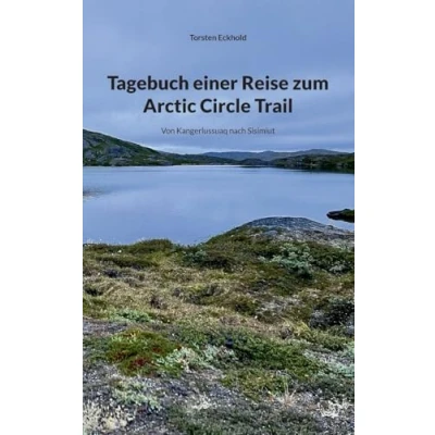 Abbildung von Tagebuch einer Reise zum Arctic Circle Trail: Von Kangerlussuaq nach Sisimiut