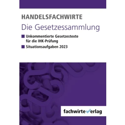 Abbildung von Handelsfachwirte die Gesetzessammlung: Unkommentierte Gesetzestexte für IHK Prüfungen 2023