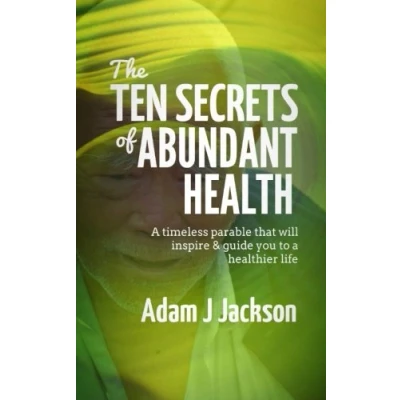 Abbildung von The Ten Secrets of Abundant Health: a timeless parable that will inspire &amp; guide you to healthier life