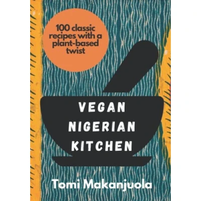 Abbildung von Vegan Nigerian Kitchen: 100 classic recipes with a plant based twist