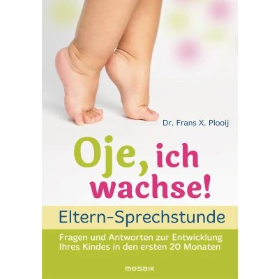 Abbildung von Oje, ich wachse! ELTERN SPRECHSTUNDE: Fragen und Antworten zur Entwicklung Ihres Kindes in den ersten 20 Monaten
