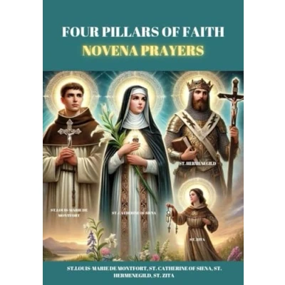 Abbildung von FOUR PILLARS OF FAITH NOVENA PRAYERS: ST.LOUIS MARIE DE MONTFORT, ST. CATHERINE SIENA, HERMENEGILD, ZITA