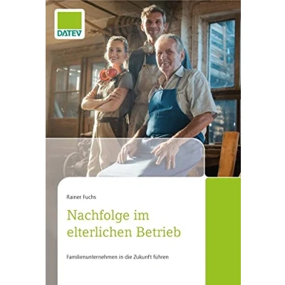Abbildung von Nachfolge im elterlichen Betrieb: Voraussetzungen für eine erfolgreiche und zukunftsorientierte Übergabe