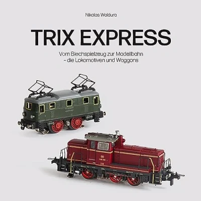 Abbildung von Trix Express: Vom Blechspielzeug zur Modellbahn die Lokomotiven und Waggons