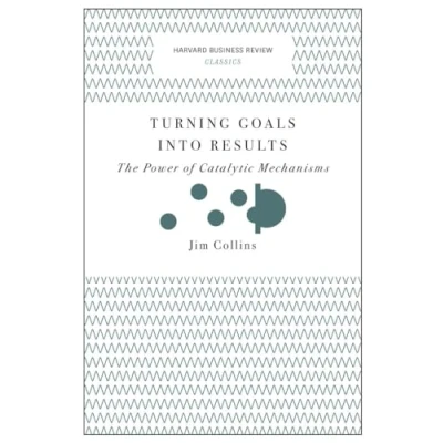 Abbildung von Turning Goals into Results (Harvard Business Review Classics): The Power of Catalytic Mechanisms