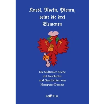 Abbildung von Knedl, Nockn, Plentn, seint Die drei Elementen: Südtiroler Küche mit Geschichte und Geschichten
