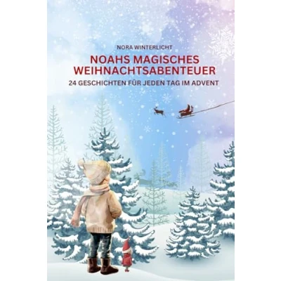 Abbildung von Noahs magisches Weihnachtsabenteuer: 24 Geschichten für jeden Tag im Advent