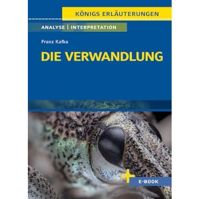 Abbildung von Die Verwandlung von Franz Kafka Textanalyse und Interpretation: mit Zusammenfassung, Inhaltsangabe, Charakterisierung, Szenenanalyse, Prüfungsaufgaben uvm. (Königs Erläuterungen, Band 432)
